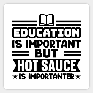 Education is important, but hot sauce is importanter Sticker